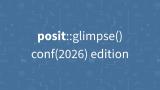 Blue graphic with white text reading 'posit::glimpse() conf(2026) edition' over a faint pattern of data science and coding icons.