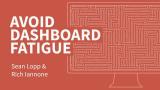 Sean Lopp & Rich Iannone | Avoid Dashboard Fatigue | RStudio (2020)