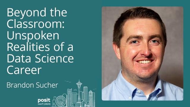 Brandon Sucher - Beyond the Classroom: Unspoken Realities of a Data Science Career